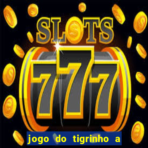 jogo do tigrinho a partir de r$ 5